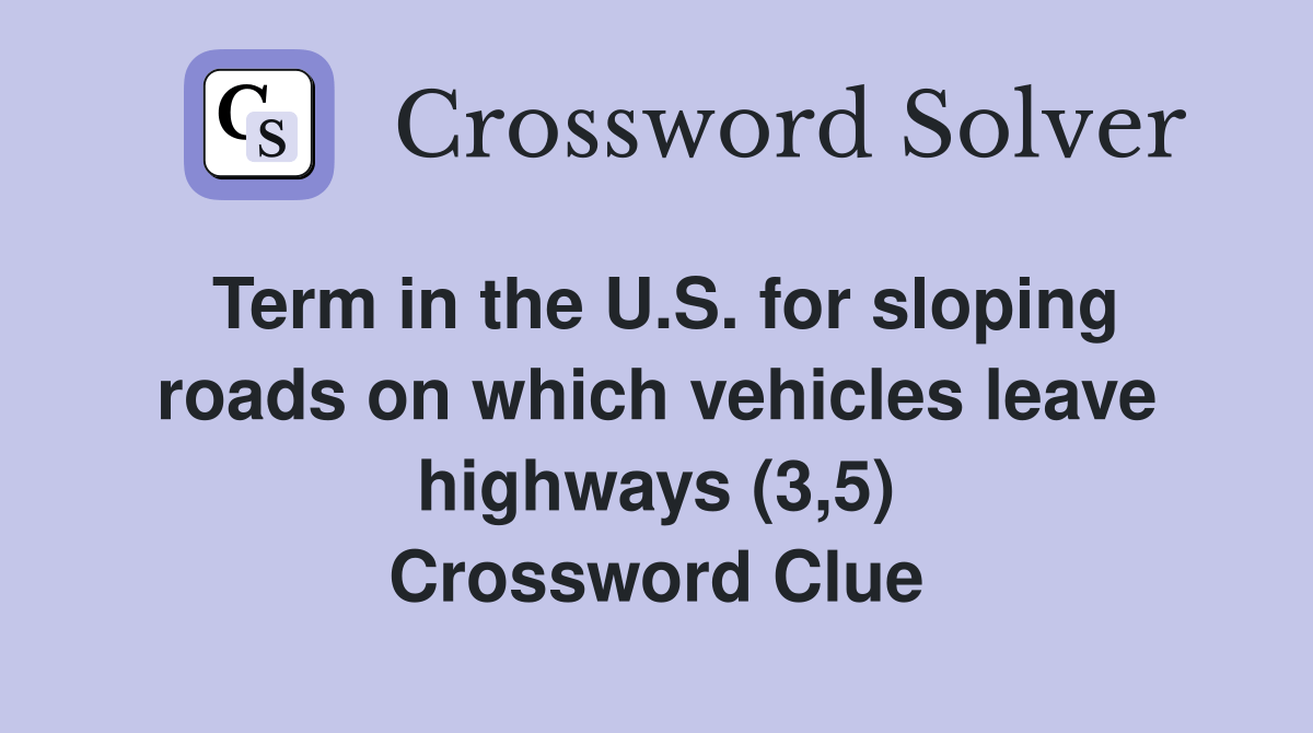 Term in the U.S. for sloping roads on which vehicles leave highways (3